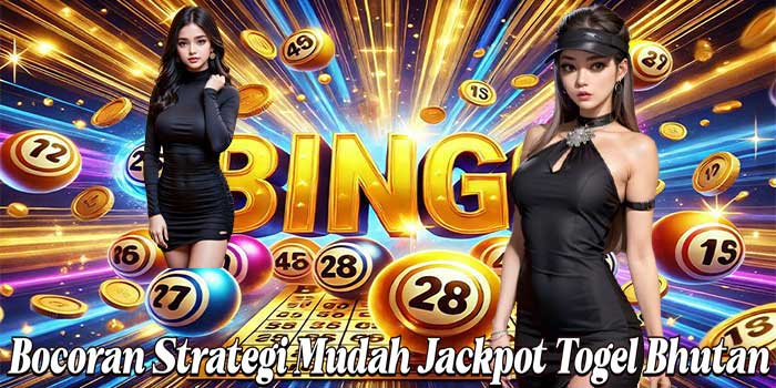Bocoran Strategi Mudah Jackpot Togel Bhutan