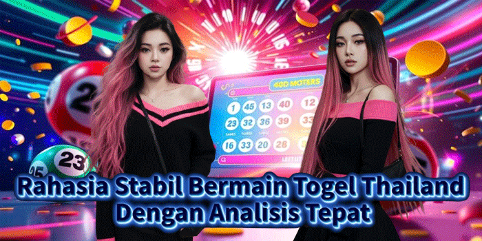 Rahasia Stabil Bermain Togel Thailand Dengan Analisis Tepat
