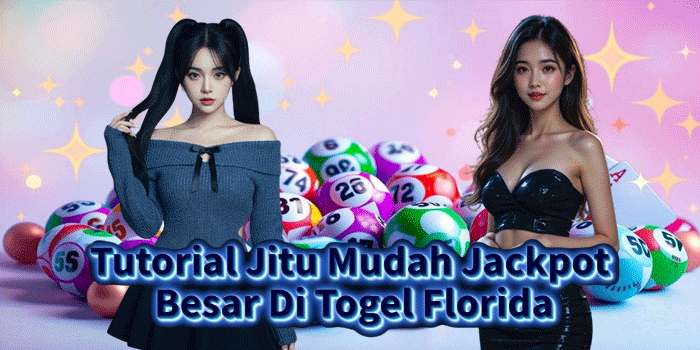 Tutorial Jitu Mudah Jackpot Besar Di Togel Florida