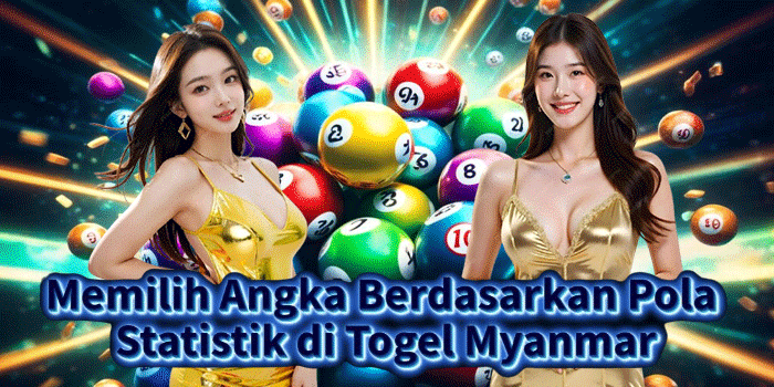 Memilih Angka Berdasarkan Pola Statistik di Togel Myanmar